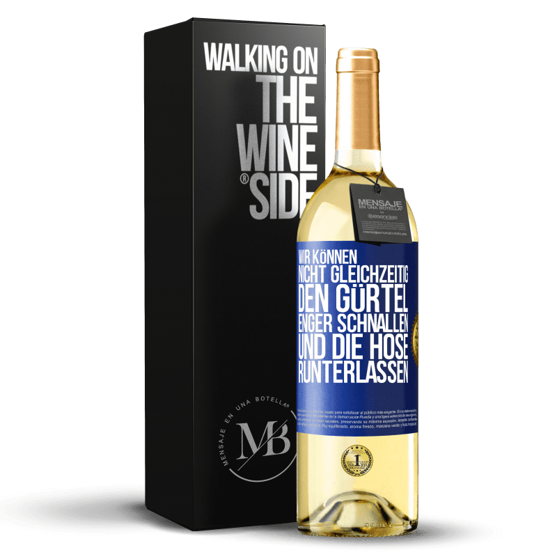 29,95 € Kostenloser Versand | Weißwein WHITE Ausgabe Wir können nicht gleichzeitig den Gürtel enger schnallen und die Hose runterlassen Blaue Markierung. Anpassbares Etikett Junger Wein Ernte 2023 Verdejo