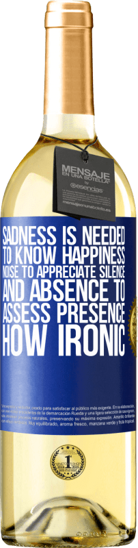 29,95 € | White Wine WHITE Edition Sadness is needed to know happiness, noise to appreciate silence, and absence to assess presence. How ironic Blue Label. Customizable label Young wine Harvest 2024 Verdejo