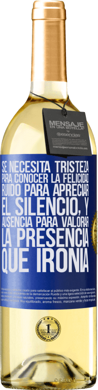 29,95 € Envío gratis | Vino Blanco Edición WHITE Se necesita tristeza para conocer la felicidad, ruido para apreciar el silencio, y ausencia para valorar la presencia. Qué Etiqueta Azul. Etiqueta personalizable Vino joven Cosecha 2023 Verdejo