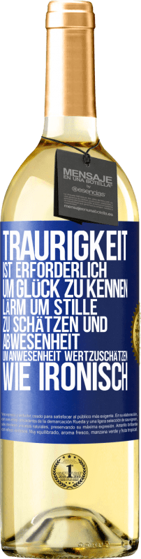 29,95 € | Weißwein WHITE Ausgabe Traurigkeit ist erforderlich, um Glück zu kennen, Lärm um Stille zu schätzen und Abwesenheit um Anwesenheit wertzuschätzen. Wie Blaue Markierung. Anpassbares Etikett Junger Wein Ernte 2024 Verdejo