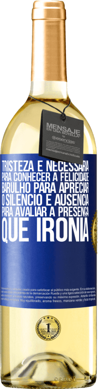 29,95 € | Vinho branco Edição WHITE Tristeza é necessária para conhecer a felicidade, barulho para apreciar o silêncio e ausência para avaliar a presença. Que Etiqueta Azul. Etiqueta personalizável Vinho jovem Colheita 2024 Verdejo