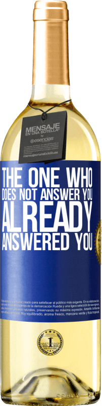 29,95 € Free Shipping | White Wine WHITE Edition The one who does not answer you, already answered you Blue Label. Customizable label Young wine Harvest 2025 Verdejo