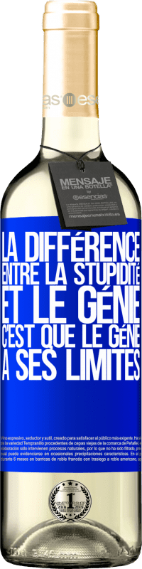 «La différence entre la stupidité et le génie, c'est que le génie a ses limites» Édition WHITE