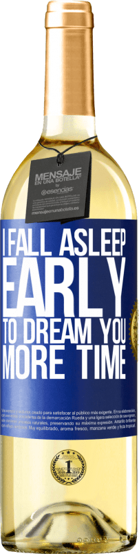 «I fall asleep early to dream you more time» WHITE Edition