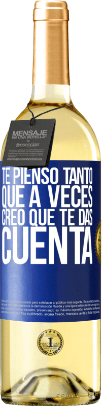 29,95 € Envío gratis | Vino Blanco Edición WHITE Te pienso tanto que a veces creo que te das cuenta Etiqueta Azul. Etiqueta personalizable Vino joven Cosecha 2025 Verdejo