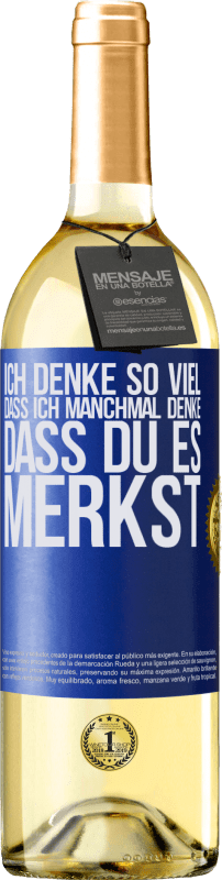29,95 € Kostenloser Versand | Weißwein WHITE Ausgabe Ich denke so viel, dass ich manchmal denke, dass du es merkst Blaue Markierung. Anpassbares Etikett Junger Wein Ernte 2025 Verdejo