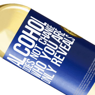 Unique & Personal Expressions. «Alcohol does not change who you are. Only reveals» WHITE Edition
