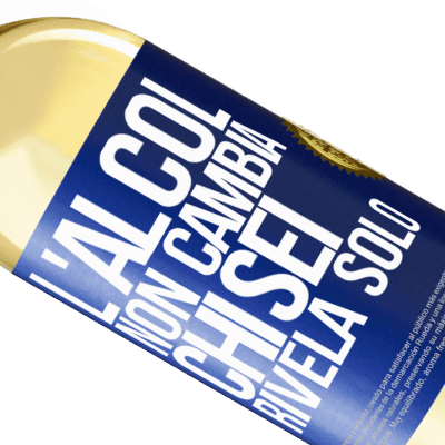 Espressioni Uniche e Personali. «L'alcol non cambia chi sei. Rivela solo» Edizione WHITE