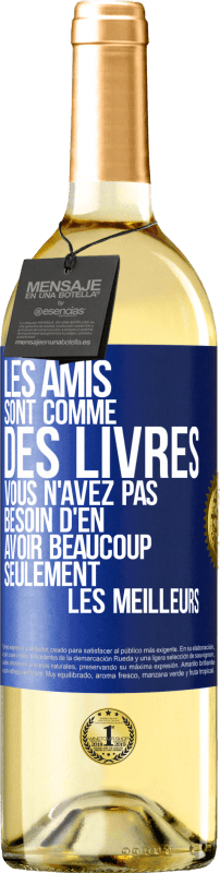 29,95 € | Vin blanc Édition WHITE Les amis sont comme des livres. Vous n'avez pas besoin d'en avoir beaucoup, seulement les meilleurs Étiquette Bleue. Étiquette personnalisable Vin jeune Récolte 2024 Verdejo