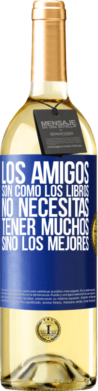 29,95 € | Vino Blanco Edición WHITE Los amigos son como los libros. No necesitas tener muchos, sino los mejores Etiqueta Azul. Etiqueta personalizable Vino joven Cosecha 2025 Verdejo