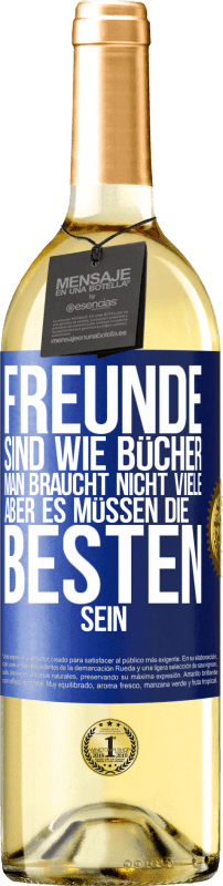 29,95 € | Weißwein WHITE Ausgabe Freunde sind wie Bücher. Man braucht nicht viele, aber es müssen die Besten sein Blaue Markierung. Anpassbares Etikett Junger Wein Ernte 2024 Verdejo