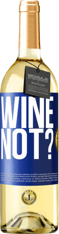 29,95 € Free Shipping | White Wine WHITE Edition Wine not? Blue Label. Customizable label Young wine Harvest 2025 Verdejo