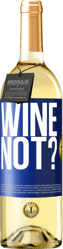 «Wine not?» Edizione WHITE