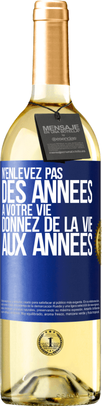 29,95 € Envoi gratuit | Vin blanc Édition WHITE N'enlevez pas des années à votre vie, donnez de la vie aux années Étiquette Bleue. Étiquette personnalisable Vin jeune Récolte 2025 Verdejo