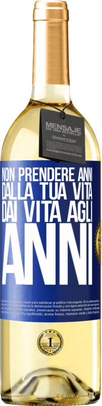 Spedizione Gratuita | Vino bianco Edizione WHITE Non prendere anni dalla tua vita, dai vita agli anni Etichetta Blu. Etichetta personalizzabile Vino giovane Raccogliere 2023 Verdejo