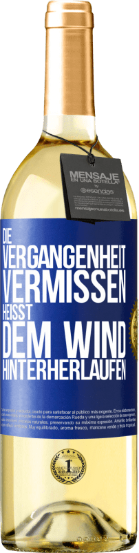 29,95 € | Weißwein WHITE Ausgabe Die Vergangenheit vermissen, heißt dem Wind hinterherlaufen Blaue Markierung. Anpassbares Etikett Junger Wein Ernte 2023 Verdejo