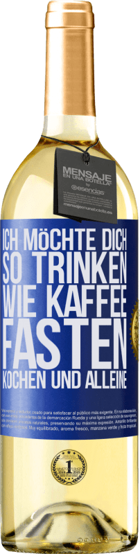 29,95 € Kostenloser Versand | Weißwein WHITE Ausgabe Ich möchte dich so trinken, wie Kaffee. Fasten, kochen und alleine Blaue Markierung. Anpassbares Etikett Junger Wein Ernte 2025 Verdejo