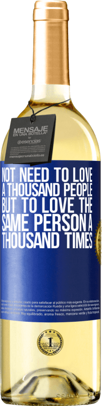 29,95 € | White Wine WHITE Edition Not need to love a thousand people, but to love the same person a thousand times Blue Label. Customizable label Young wine Harvest 2024 Verdejo