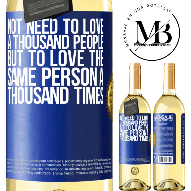 29,95 € Free Shipping | White Wine WHITE Edition Not need to love a thousand people, but to love the same person a thousand times Blue Label. Customizable label Young wine Harvest 2022 Verdejo