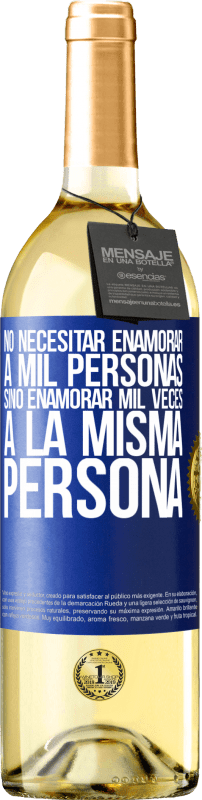 «No necesitar enamorar a mil personas, sino enamorar mil veces a la misma persona» Edición WHITE