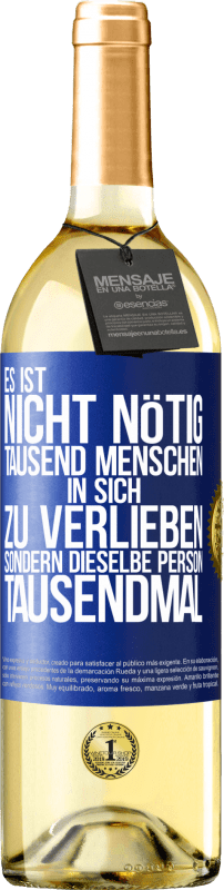 29,95 € Kostenloser Versand | Weißwein WHITE Ausgabe Es ist nicht nötig, tausend Menschen in sich zu verlieben, sondern dieselbe Person tausendmal Blaue Markierung. Anpassbares Etikett Junger Wein Ernte 2025 Verdejo