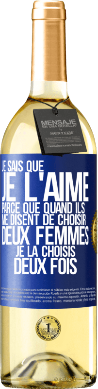 29,95 € Envoi gratuit | Vin blanc Édition WHITE Je sais que je l'aime parce que quand ils me disent de choisir deux femmes, je la choisis deux fois Étiquette Bleue. Étiquette personnalisable Vin jeune Récolte 2025 Verdejo