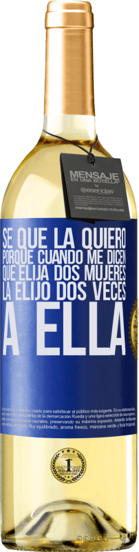 29,95 € Envío gratis | Vino Blanco Edición WHITE Se que la quiero porque cuando me dicen que elija dos mujeres la elijo dos veces a ella Etiqueta Azul. Etiqueta personalizable Vino joven Cosecha 2024 Verdejo