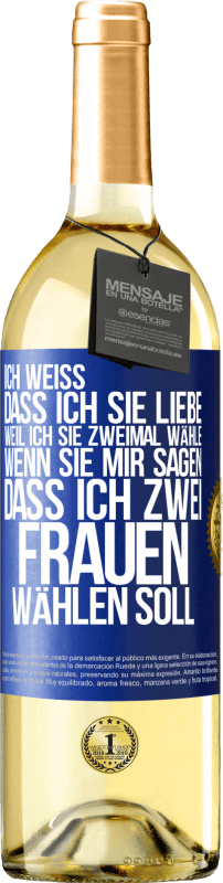 29,95 € | Weißwein WHITE Ausgabe Ich weiß, dass ich sie liebe, weil ich sie zweimal wähle, wenn sie mir sagen, dass ich zwei Frauen wählen soll Blaue Markierung. Anpassbares Etikett Junger Wein Ernte 2024 Verdejo