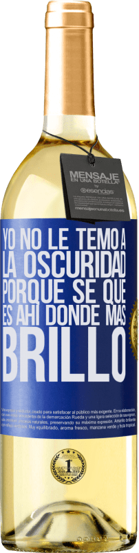 29,95 € | Vino Blanco Edición WHITE Yo no le temo a la oscuridad, porque sé que es ahí donde más brillo Etiqueta Azul. Etiqueta personalizable Vino joven Cosecha 2024 Verdejo