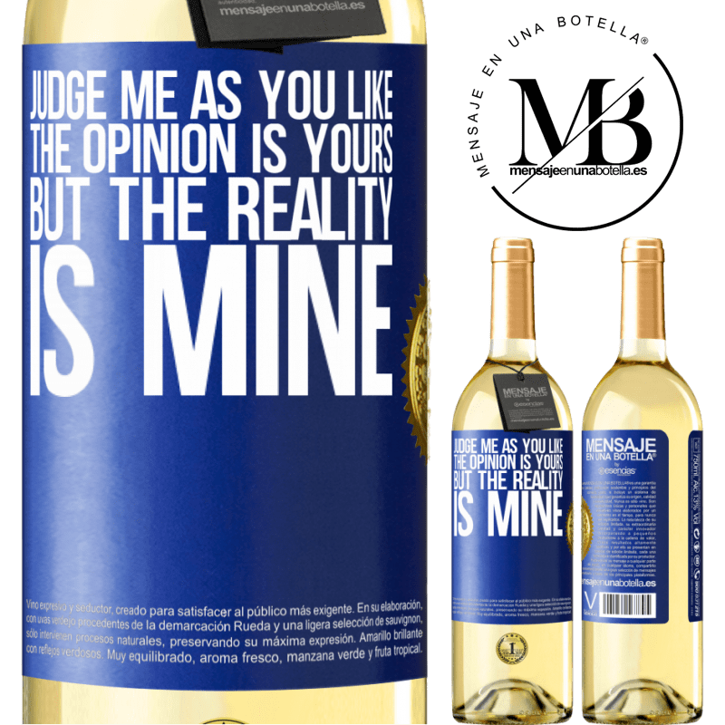 29,95 € Free Shipping | White Wine WHITE Edition Judge me as you like. The opinion is yours, but the reality is mine Blue Label. Customizable label Young wine Harvest 2022 Verdejo