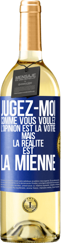 29,95 € | Vin blanc Édition WHITE Jugez-moi comme vous voulez. L'opinion est la vôtre mais la réalité est la mienne Étiquette Bleue. Étiquette personnalisable Vin jeune Récolte 2024 Verdejo