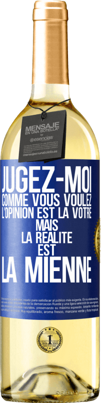 «Jugez-moi comme vous voulez. L'opinion est la vôtre mais la réalité est la mienne» Édition WHITE
