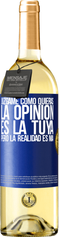 «Júzgame como quieras. La opinión es la tuya, pero la realidad es mía» Edición WHITE
