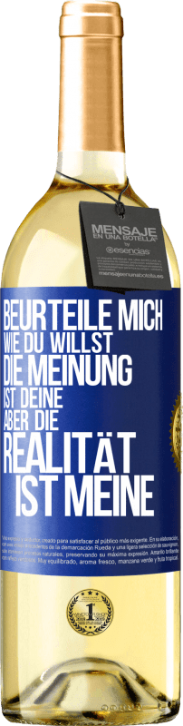 29,95 € | Weißwein WHITE Ausgabe Beurteile mich wie du willst. Die Meinung ist deine, aber die Realität ist meine Blaue Markierung. Anpassbares Etikett Junger Wein Ernte 2025 Verdejo
