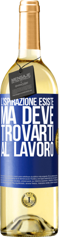 29,95 € Spedizione Gratuita | Vino bianco Edizione WHITE L'ispirazione esiste, ma deve trovarti al lavoro Etichetta Blu. Etichetta personalizzabile Vino giovane Raccogliere 2025 Verdejo