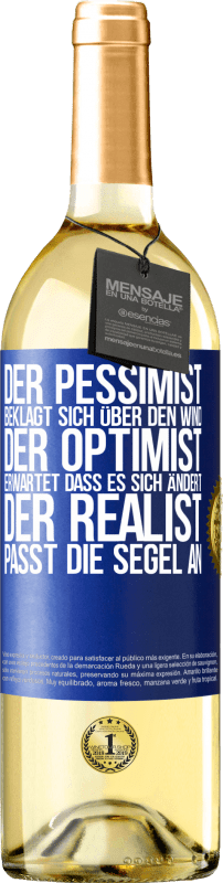 29,95 € Kostenloser Versand | Weißwein WHITE Ausgabe Der Pessimist beklagt sich über den Wind, der Optimist erwartet, dass es sich ändert, der Realist passt die Segel an Blaue Markierung. Anpassbares Etikett Junger Wein Ernte 2025 Verdejo