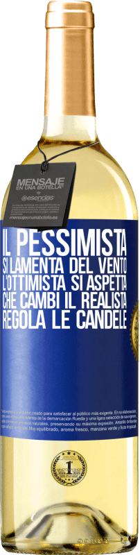 «Il pessimista si lamenta del vento l'ottimista si aspetta che cambi il realista regola le candele» Edizione WHITE
