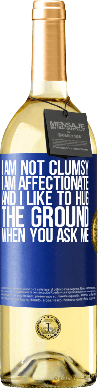 29,95 € | White Wine WHITE Edition I am not clumsy, I am affectionate, and I like to hug the ground when you ask me Blue Label. Customizable label Young wine Harvest 2023 Verdejo