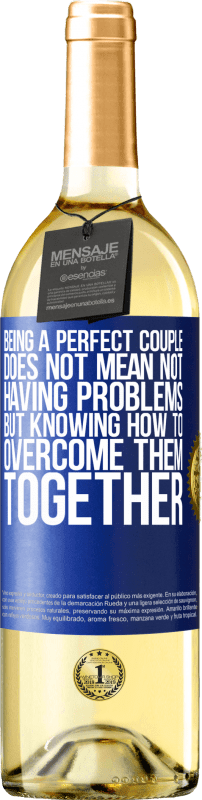 Free Shipping | White Wine WHITE Edition Being a perfect couple does not mean not having problems, but knowing how to overcome them together Blue Label. Customizable label Young wine Harvest 2023 Verdejo