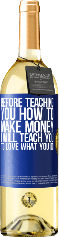 29,95 € Free Shipping | White Wine WHITE Edition Before teaching you how to make money, I will teach you to love what you do Blue Label. Customizable label Young wine Harvest 2024 Verdejo