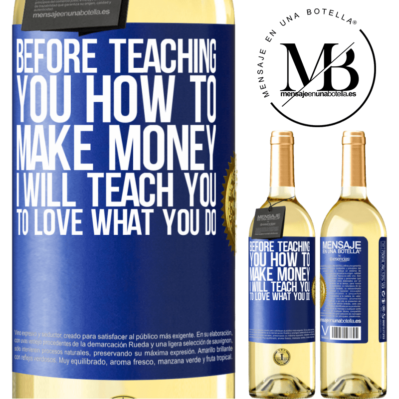 29,95 € Free Shipping | White Wine WHITE Edition Before teaching you how to make money, I will teach you to love what you do Blue Label. Customizable label Young wine Harvest 2023 Verdejo