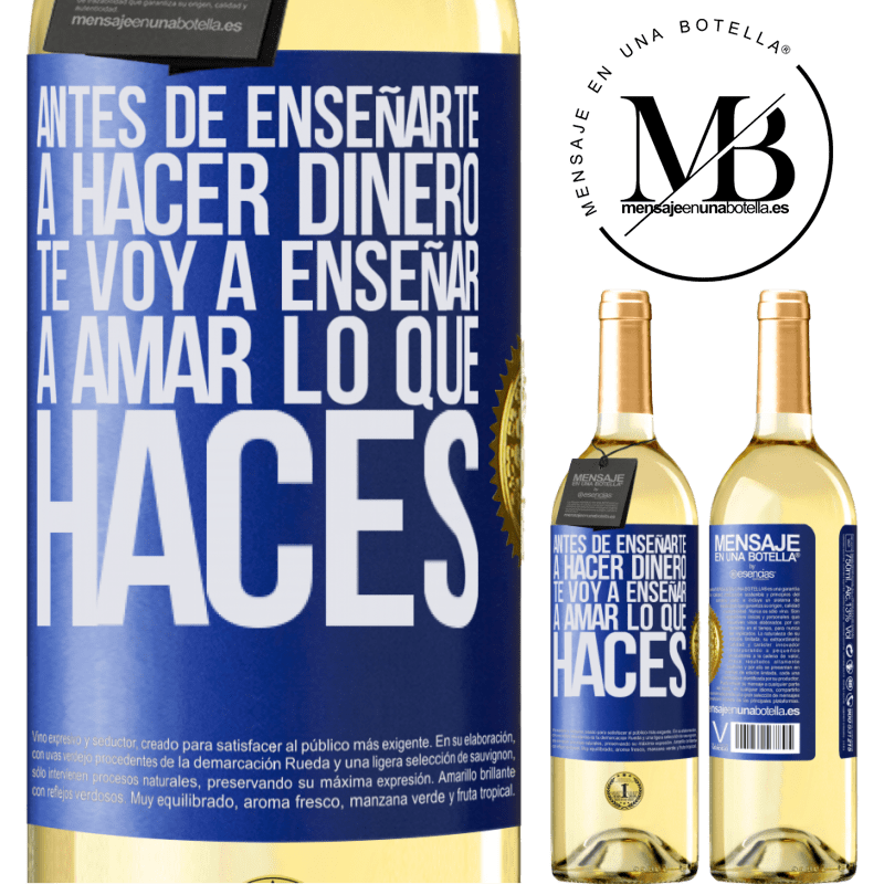 29,95 € Envío gratis | Vino Blanco Edición WHITE Antes de enseñarte a hacer dinero, te voy a enseñar a amar lo que haces Etiqueta Azul. Etiqueta personalizable Vino joven Cosecha 2023 Verdejo