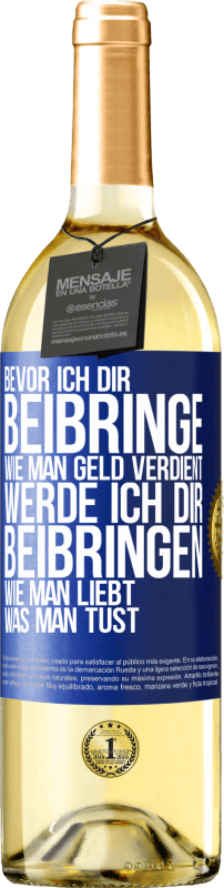 29,95 € Kostenloser Versand | Weißwein WHITE Ausgabe Bevor ich dir beibringe, wie man Geld verdient, werde ich dir beibringen, wie man liebt, was man tust Blaue Markierung. Anpassbares Etikett Junger Wein Ernte 2025 Verdejo