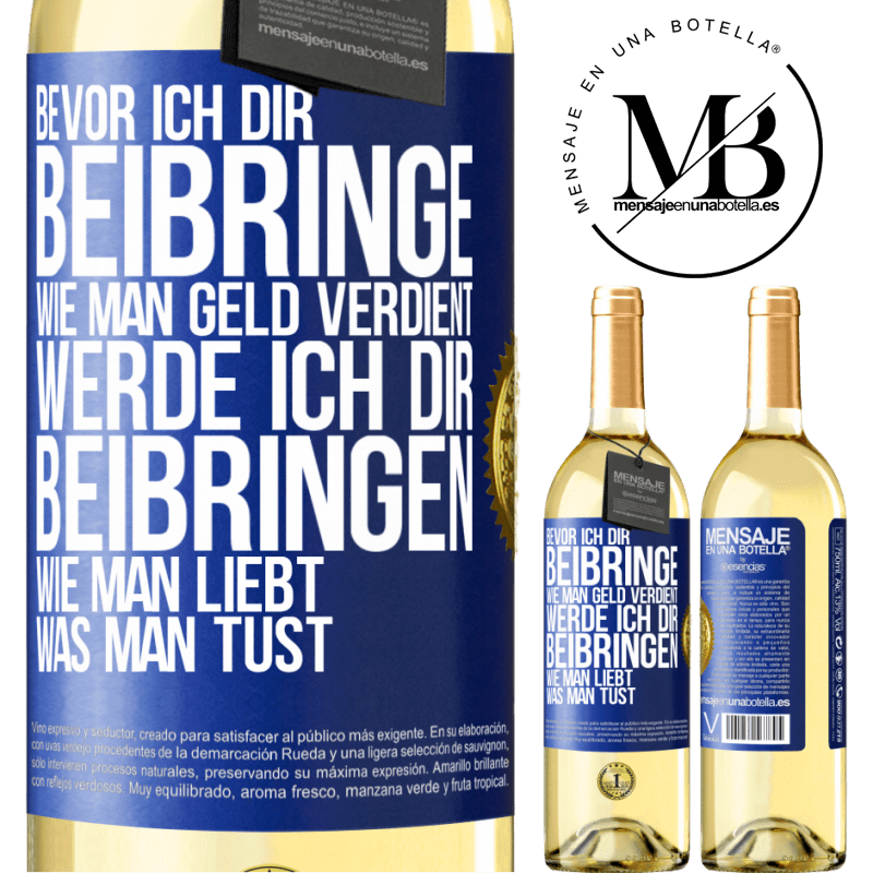 29,95 € Kostenloser Versand | Weißwein WHITE Ausgabe Bevor ich dir beibringe, wie man Geld verdient, werde ich dir beibringen, wie man liebt, was man tust Blaue Markierung. Anpassbares Etikett Junger Wein Ernte 2023 Verdejo