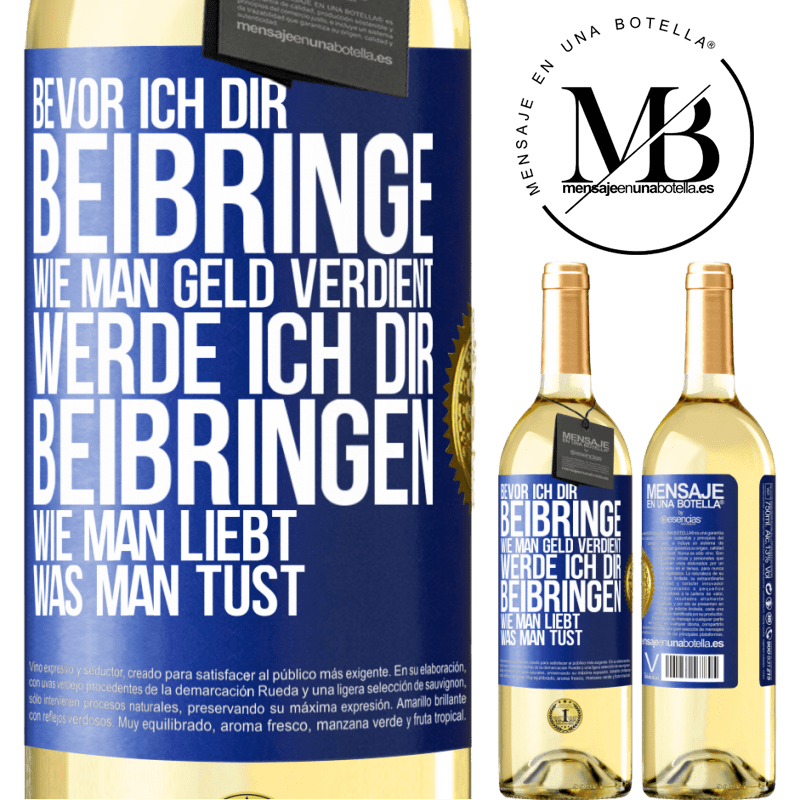 29,95 € Kostenloser Versand | Weißwein WHITE Ausgabe Bevor ich dir beibringe, wie man Geld verdient, werde ich dir beibringen, wie man liebt, was man tust Blaue Markierung. Anpassbares Etikett Junger Wein Ernte 2025 Verdejo