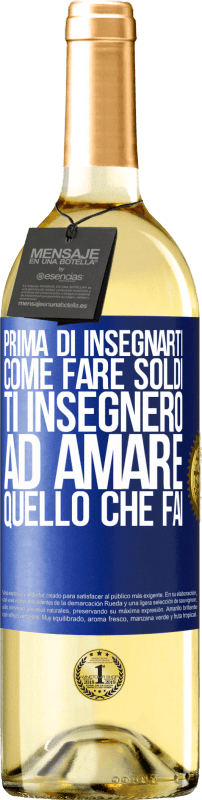 29,95 € | Vino bianco Edizione WHITE Prima di insegnarti come fare soldi, ti insegnerò ad amare quello che fai Etichetta Blu. Etichetta personalizzabile Vino giovane Raccogliere 2024 Verdejo