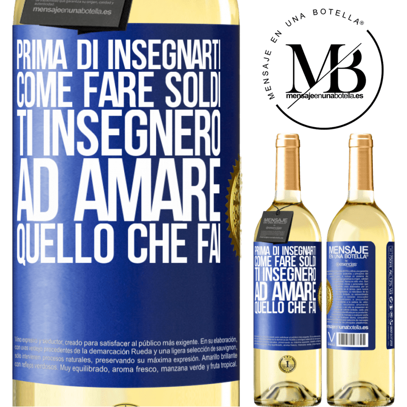 29,95 € Spedizione Gratuita | Vino bianco Edizione WHITE Prima di insegnarti come fare soldi, ti insegnerò ad amare quello che fai Etichetta Blu. Etichetta personalizzabile Vino giovane Raccogliere 2025 Verdejo