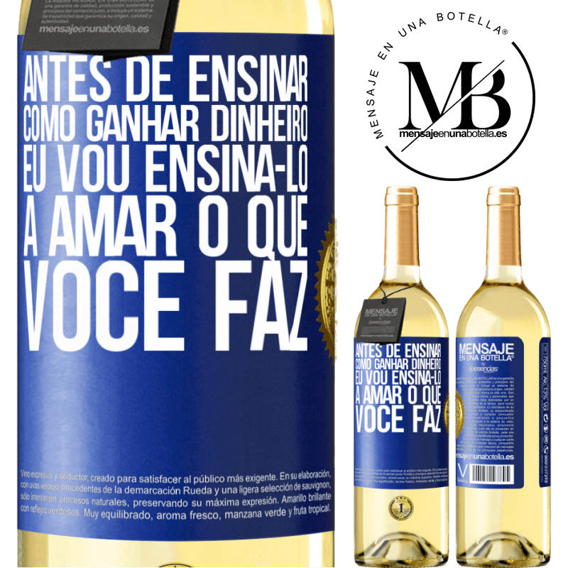 29,95 € Envio grátis | Vinho branco Edição WHITE Antes de ensinar como ganhar dinheiro, eu vou ensiná-lo a amar o que você faz Etiqueta Azul. Etiqueta personalizável Vinho jovem Colheita 2023 Verdejo