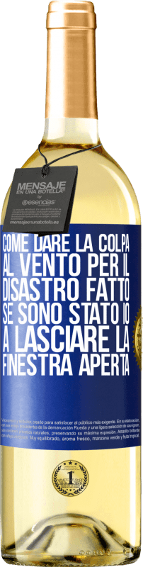 29,95 € | Vino bianco Edizione WHITE Come dare la colpa al vento per il disastro fatto, se sono stato io a lasciare la finestra aperta Etichetta Blu. Etichetta personalizzabile Vino giovane Raccogliere 2024 Verdejo