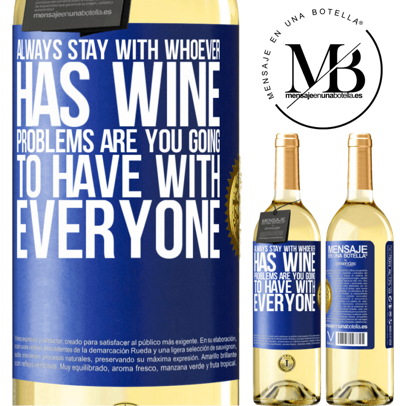 29,95 € Free Shipping | White Wine WHITE Edition Always stay with whoever has wine. Problems are you going to have with everyone Blue Label. Customizable label Young wine Harvest 2022 Verdejo